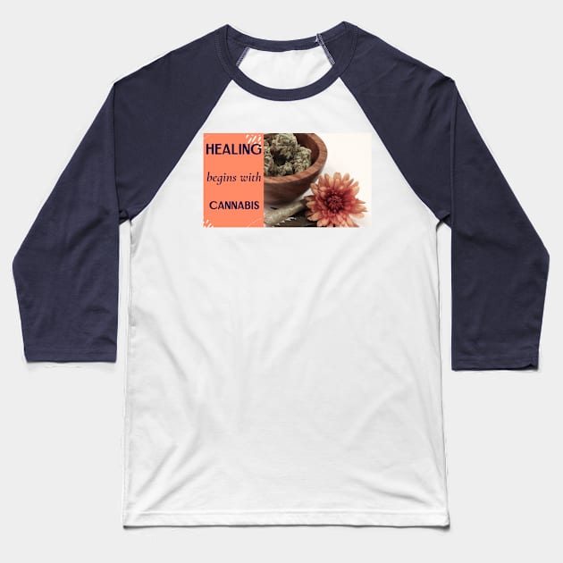 healing begins with cannabis Baseball T-Shirt by Zipora